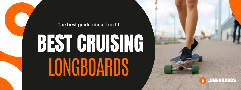 Best cruising Longboards