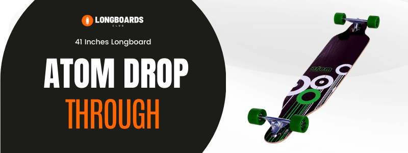 Atom Drop Through – 41 Inches Longboard