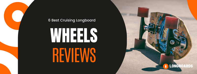 6 Best Cruising Longboard Wheels